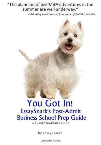 Cover for Essay Snark · You Got In!! Essaysnark's Post-admit Business School Prep Guide: a Snarkstrategies Guide (Essaysnark's Strategies for Getting into Business School) (Volume 16) (Paperback Book) [1th edição] (2014)