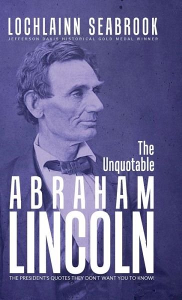 Cover for Lochlainn Seabrook · The Unquotable Abraham Lincoln (Hardcover bog) (2016)