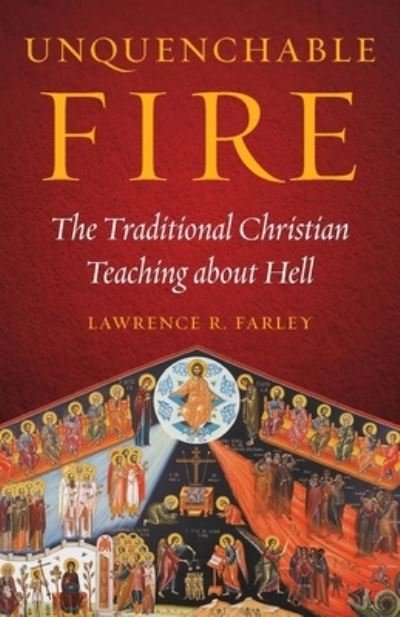 Cover for Lawrence R Farley · Unquenchable Fire: The Traditional Christian Teaching about Hell (Paperback Book) (2021)