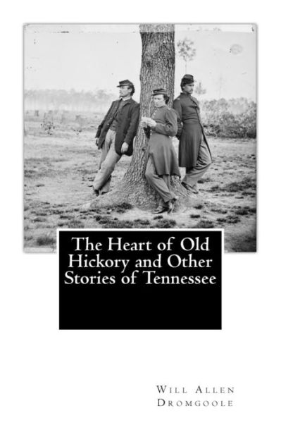 Cover for Will Allen Dromgoole · The Heart of Old Hickory and Other Stories of Tennessee (Pocketbok) (2017)