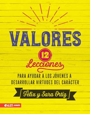 Cover for Felix Ortiz · Valores 12 lecciones para ayudar a los jóvenes a desarrollar virtudes del carácter (Paperback Book) (2019)