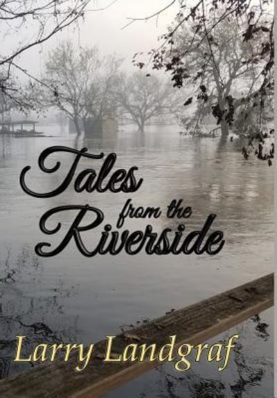 Cover for Larry Landgraf · Tales from the Riverside (Hardcover Book) (2018)