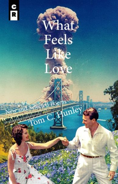 Cover for Tom C Hunley · What Feels Like Love: New and Selected Poems (Paperback Book) (2021)