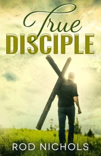 Cover for Rod Nichols · True Disciple (Paperback Book) (2020)