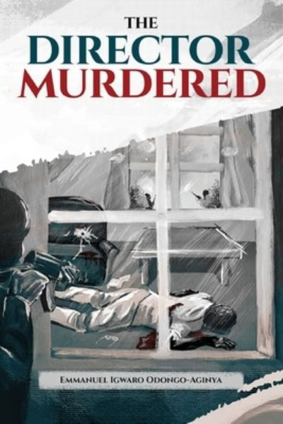 Cover for Emmanuel Igwaro Odongo-Aginya · The Director Murdered (Paperback Book) (2020)