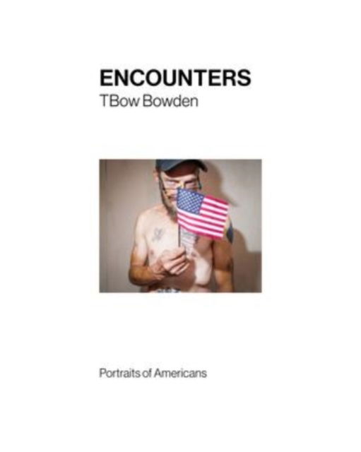 Cover for Tom Bowden · Encounters: Portraits of Americans (Hardcover Book) (2023)