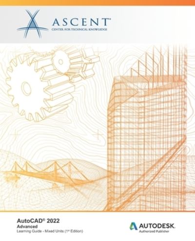 Cover for ASCENT - Center for Technical Knowledge · AutoCAD 2022 : Advanced (Book) (2021)