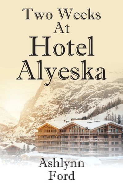 Cover for Ashlynn Ford · Two Weeks at Hotel Alyeska (Paperback Book) (2022)