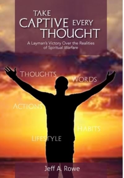 Take Captive Every Thought - Jeff Rowe - Kirjat - Crippled Beagle Publishing - 9781958533185 - sunnuntai 30. huhtikuuta 2023