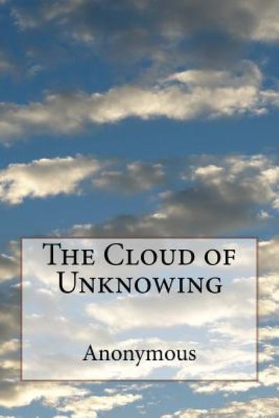 The Cloud of Unknowing - Anonymous - Książki - Createspace Independent Publishing Platf - 9781977723185 - 28 września 2017