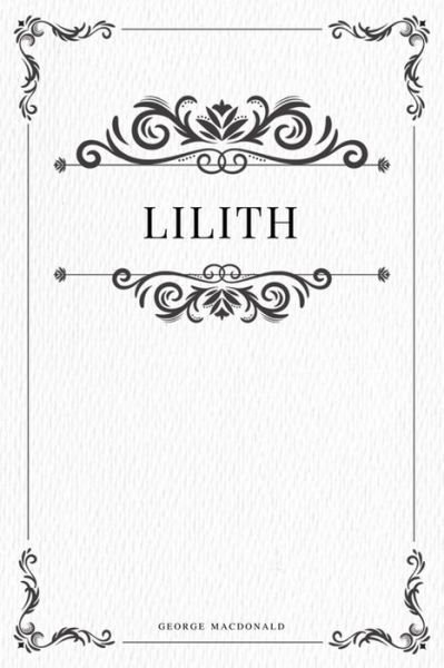 Lilith - George MacDonald - Böcker - Createspace Independent Publishing Platf - 9781979112185 - 26 oktober 2017
