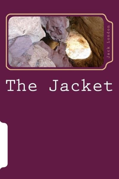 The Jacket - Jack London - Boeken - Createspace Independent Publishing Platf - 9781985276185 - 28 februari 2018