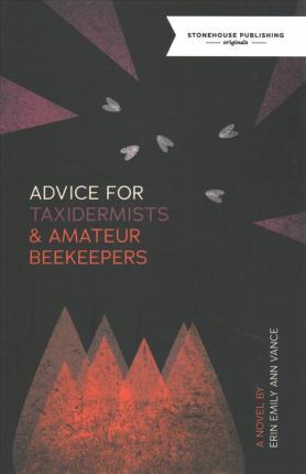 Advice for Taxidermists and Amateur Beekeepers - Erin Vance - Libros - Stonehouse Gothic - 9781988754185 - 1 de noviembre de 2019