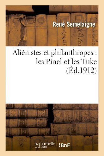 Cover for Semelaigne-r · Alienistes et Philanthropes: Les Pinel et Les Tuke (Taschenbuch) [French edition] (2013)