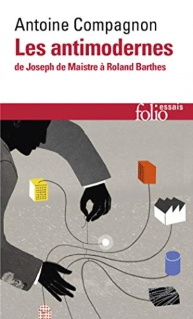 Cover for Antoine Compagnon · Les antimodernes de Josephe Maistre a Roland Barthes (Paperback Book) (2016)