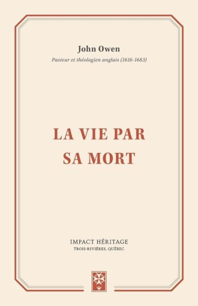 La Vie Par Sa Mort (Life by His Death) - Associate Professor John Owen - Books - Impact Heritage - 9782924773185 - April 3, 2017