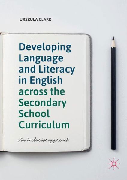 Cover for Urszula Clark · Developing Language and Literacy in English across the Secondary School Curriculum: An Inclusive Approach (Pocketbok) [Softcover reprint of the original 1st ed. 2019 edition] (2018)