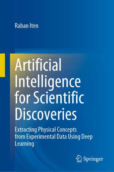 Cover for Raban Iten · Artificial Intelligence for Scientific Discoveries: Extracting Physical Concepts from Experimental Data Using Deep Learning (Innbunden bok) [1st ed. 2023 edition] (2023)