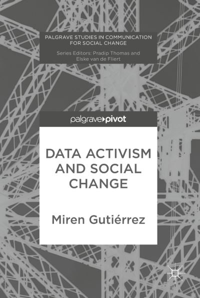 Cover for Miren Gutierrez · Data Activism and Social Change - Palgrave Studies in Communication for Social Change (Hardcover Book) [1st ed. 2018 edition] (2018)