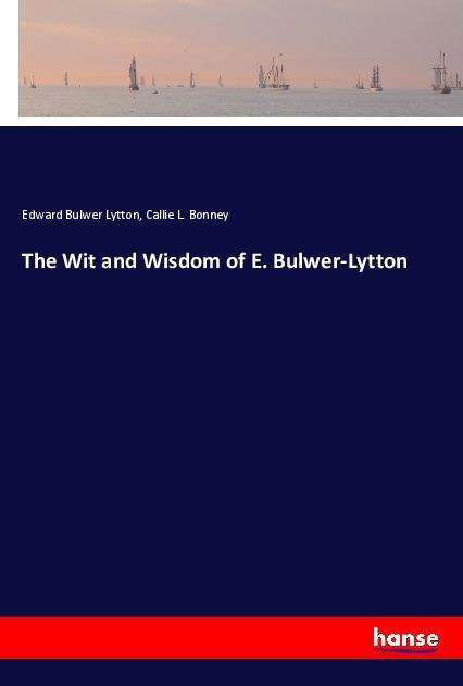 Cover for Lytton · The Wit and Wisdom of E. Bulwer- (Book)