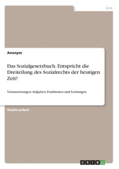 Cover for Anonym · Das Sozialgesetzbuch. Entspricht die Dreiteilung des Sozialrechts der heutigen Zeit? (Paperback Book) (2021)