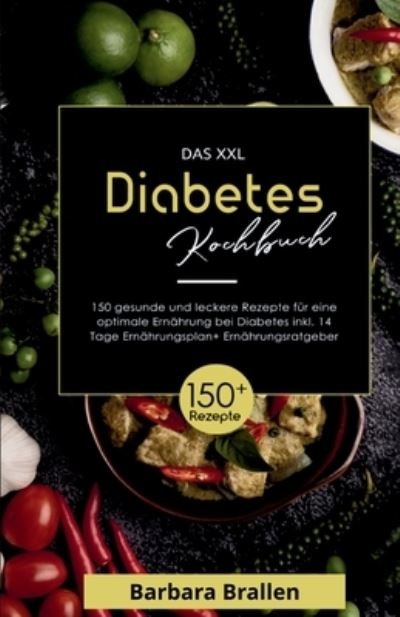 Cover for Barbara Brallen · Das XXL Diabetes Kochbuch! Inklusive Nährwerten, Ernährungsplan und Ernährungsratgeber! 1. Auflage (Buch) (2023)
