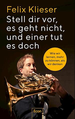 Stell dir vor, es geht nicht, und einer tut es doch - Felix Klieser - Books - Econ - 9783430211185 - August 29, 2024