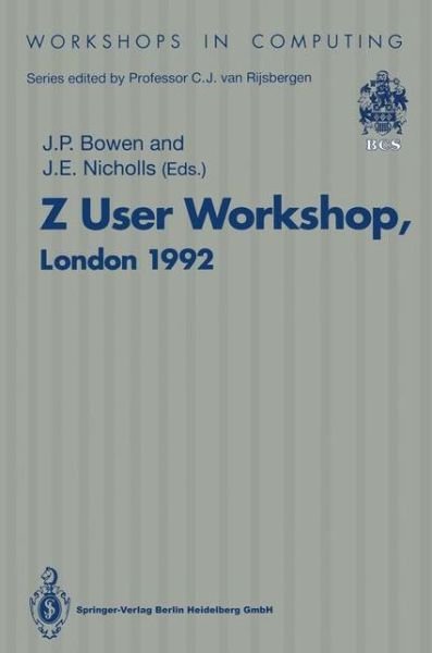 Cover for J P Bowen · Z User Workshop, London 1992: Proceedings of the Seventh Annual Z User Meeting, London 14-15 December 1992 - Workshops in Computing (Paperback Bog) [Edition. Ed. edition] (1993)