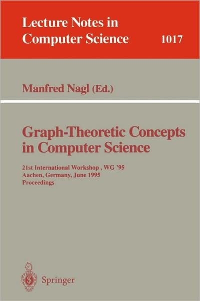 Cover for M Nagl · Graph-Theoretic Concepts in Computer Science: 21st International Workshop, WG '95, Aachen, Germany, June 20 - 22, 1995. Proceedings - Lecture Notes in Computer Science (Paperback Book) [1995 edition] (1995)
