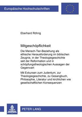 Cover for Eberhard Roehrig · Mitgeschoepflichkeit: Die Mensch-Tier-Beziehung ALS Ethische Herausforderung Im Biblischen Zeugnis, in Der Theologiegeschichte Seit Der Reformation Und in Schoepfungstheologischen Aussagen Der Gegenwart- Mit Exkursen Zum Judentum, Zur Theologiegeschichte, (Paperback Book) [German edition] (2000)