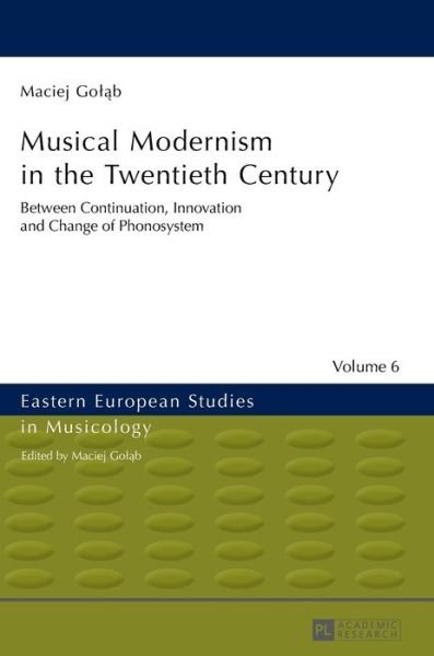 Maciej Golab · Musical Modernism in the Twentieth Century: Translated by Wojciech Bonkowski - Eastern European Studies in Musicology (Hardcover Book) [New edition] (2015)