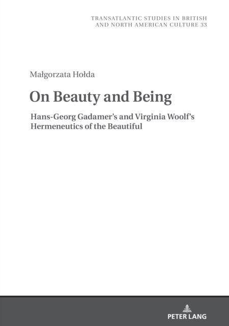 Cover for Malgorzata Holda · On Beauty and Being: Hans-Georg Gadamer's and Virginia Woolf's Hermeneutics of the Beautiful - Transatlantic Studies in British and North American Culture (Hardcover Book) [New edition] (2021)