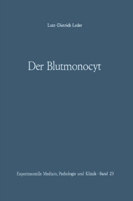 Cover for L D Leder · Der Blutmonocyt: Morphologie -- Herkunft -- Funktion Und Prospektive Potenz -- Monocytenleukamie - Experimentelle Medizin, Pathologie Und Klinik (Paperback Bog) [Softcover Reprint of the Original 1st 1967 edition] (2012)