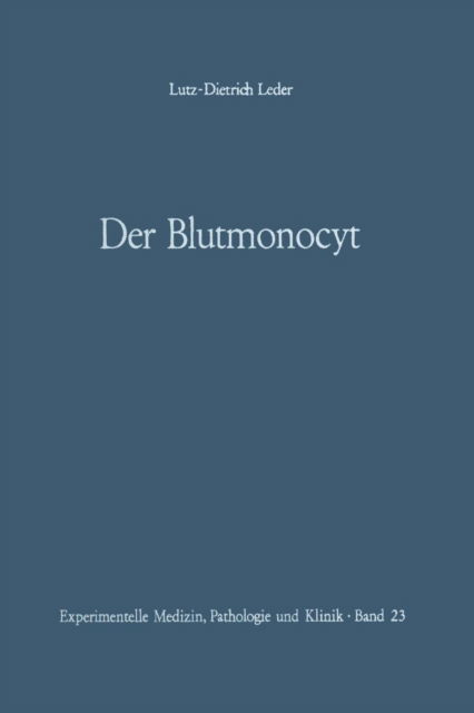 Cover for L D Leder · Der Blutmonocyt: Morphologie -- Herkunft -- Funktion Und Prospektive Potenz -- Monocytenleukamie - Experimentelle Medizin, Pathologie Und Klinik (Paperback Book) [Softcover Reprint of the Original 1st 1967 edition] (2012)