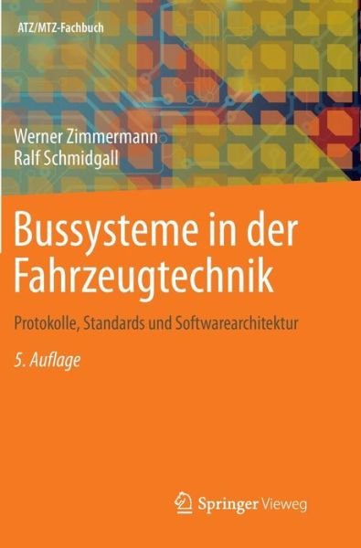 Cover for Werner Zimmermann · Bussysteme in Der Fahrzeugtechnik: Protokolle, Standards Und Softwarearchitektur - Atz / Mtz-Fachbuch (Hardcover Book) [5th 5., Aktualisierte Und Erw. Aufl. 2014 edition] (2014)