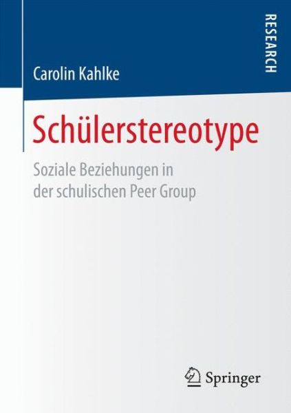 Cover for Carolin Kahlke · Schulerstereotype: Soziale Beziehungen in Der Schulischen Peer Group (Paperback Book) (2016)