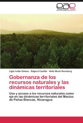 Cover for Helle Munk Ravnborg · Gobernanza De Los Recursos Naturales Y Las Dinámicas Territoriales: Uso Y Acceso a Los Recursos Naturales Como Eje en Las Dinámicas Territoriales Del ... De Peñas Blancas, Nicaragua (Paperback Book) [Spanish edition] (2012)