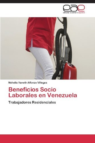 Cover for Nohelia Yaneth Alfonzo Villegas · Beneficios Socio Laborales en Venezuela (Pocketbok) [Spanish edition] (2013)