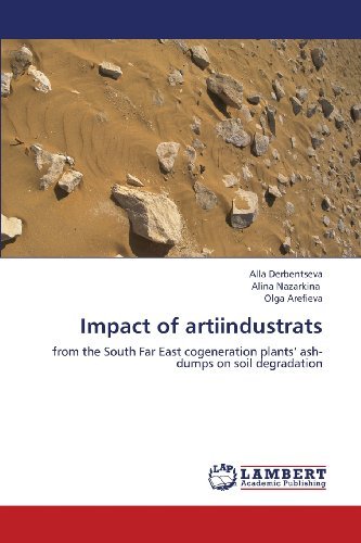 Cover for Olga Arefieva · Impact of Artiindustrats: from  the South Far East Cogeneration Plants' Ash-dumps on Soil Degradation (Paperback Book) (2013)