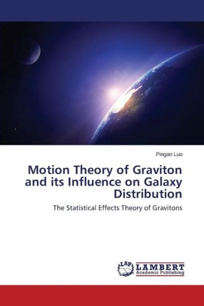 Cover for Pingan Luo · Motion Theory of Graviton and Its Influence on Galaxy Distribution: the Statistical Effects Theory of Gravitons (Paperback Bog) (2014)