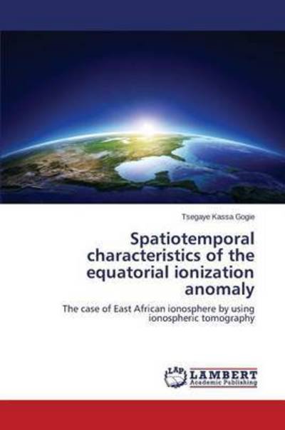 Cover for Gogie Tsegaye Kassa · Spatiotemporal Characteristics of the Equatorial Ionization Anomaly (Paperback Book) (2015)