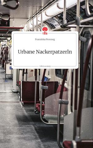 Cover for Franziska Pronneg · Urbane Nackerpatzerln. Life is a Story - story.one (Hardcover Book) (2021)