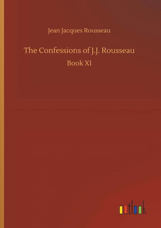 The Confessions of J.J. Rousse - Rousseau - Books -  - 9783732667185 - May 15, 2018