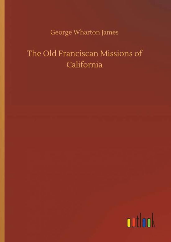 Cover for James · The Old Franciscan Missions of Ca (Bok) (2018)