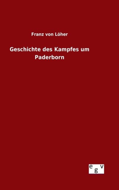 Cover for Franz Von Loher · Geschichte Des Kampfes Um Paderborn (Hardcover Book) (2015)