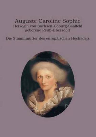 Cover for Heinz-dieter Fiedler · Auguste Caroline Sophie Herzogin Von Sachsen-coburg-saalfeld Geborene Reuss-ebersdorf (Paperback Book) (2015)