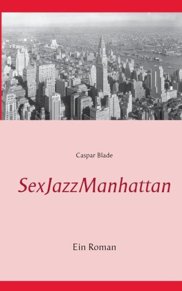 Cover for Caspar Blade · Sexjazzmanhattan (Paperback Book) [German edition] (2014)