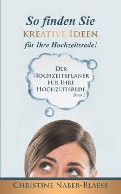 Cover for Christine Naber-blaess · So Finden Sie Kreative Ideen Fur Ihre Hochzeitsrede! (Paperback Book) (2015)