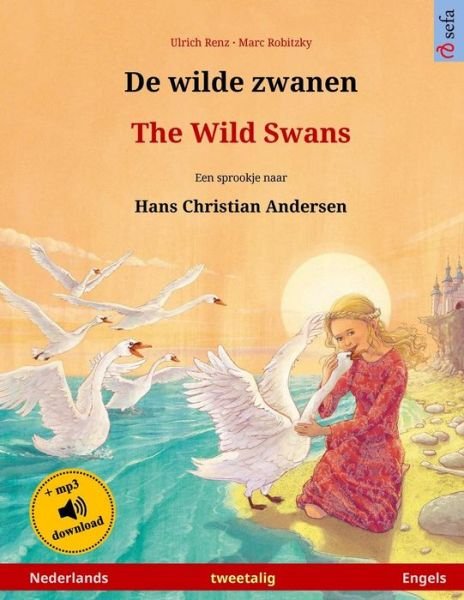 Cover for Ulrich Renz · De wilde zwanen ? The Wild Swans. Tweetalig kinderboek naar een sprookje van Hans-Christian Andersen (Paperback Book) (2017)