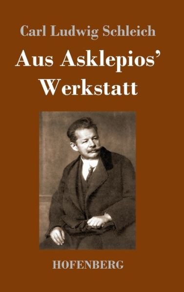 Cover for Carl Ludwig Schleich · Aus Asklepios' Werkstatt (Inbunden Bok) (2021)